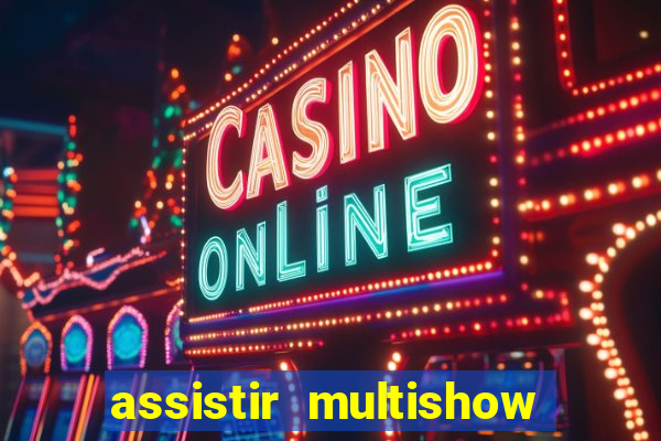 assistir multishow ao vivo online